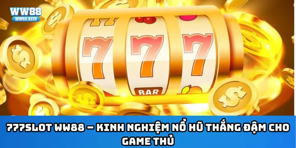 Mẹo Chơi Nổ Hũ 777Slot