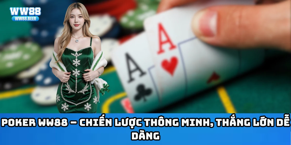 Poker WW88 – Chiến lược thông minh, thắng lớn dễ dàng