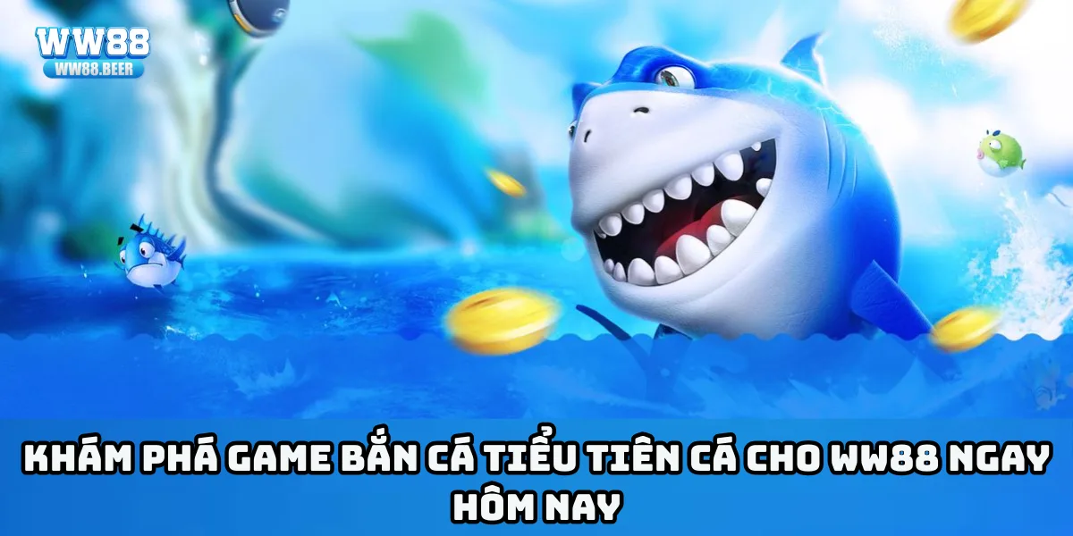 Khám phá game bắn cá Tiểu Tiên Cá cho WW88 ngay hôm nay