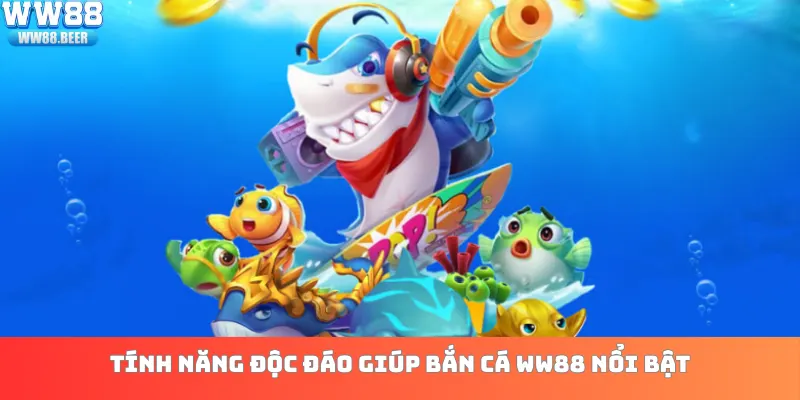 Tính năng độc đáo giúp bắn cá WW88 nổi bật