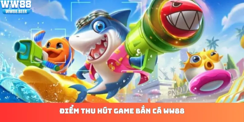 Điểm thu hút game bắn cá WW88