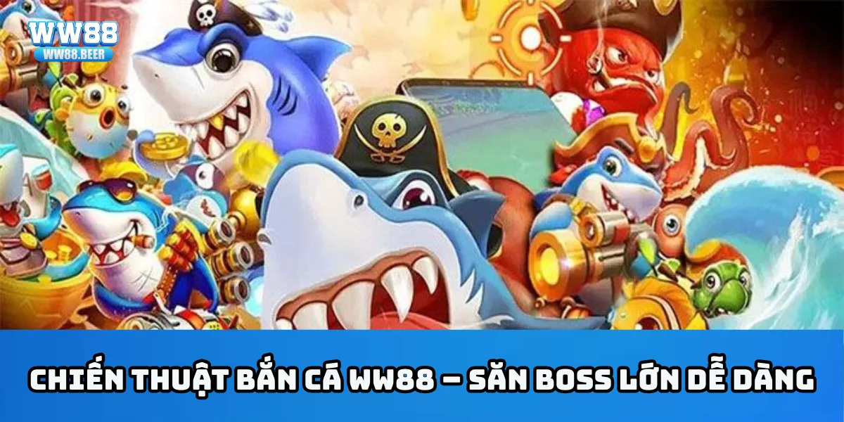 Chiến thuật bắn cá WW88 – Săn boss lớn dễ dàng