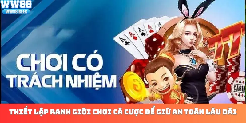 Thiết lập ranh giới chơi cá cược để giữ an toàn lâu dài