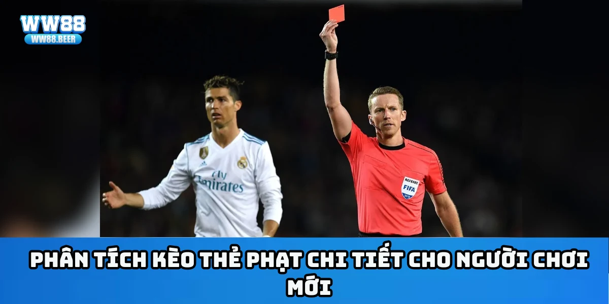 Phân tích kèo thẻ phạt chi tiết cho người chơi mới