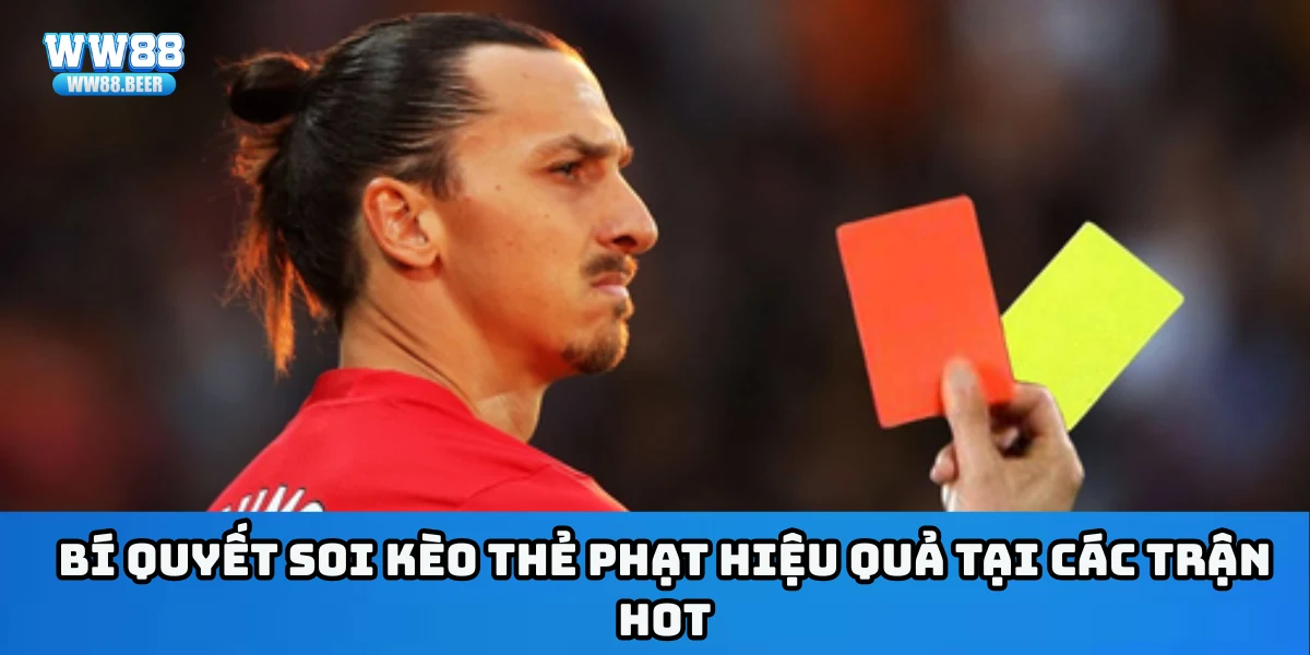 Bí quyết soi kèo thẻ phạt hiệu quả tại các trận hot