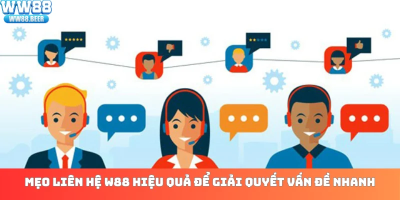 Mẹo liên hệ WW88 hiệu quả để giải quyết vấn đề nhanh
