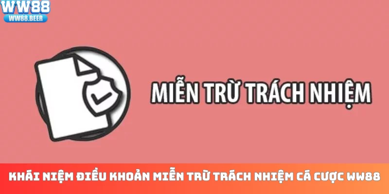Khái niệm điều khoản miễn trừ trách nhiệm cá cược WW88