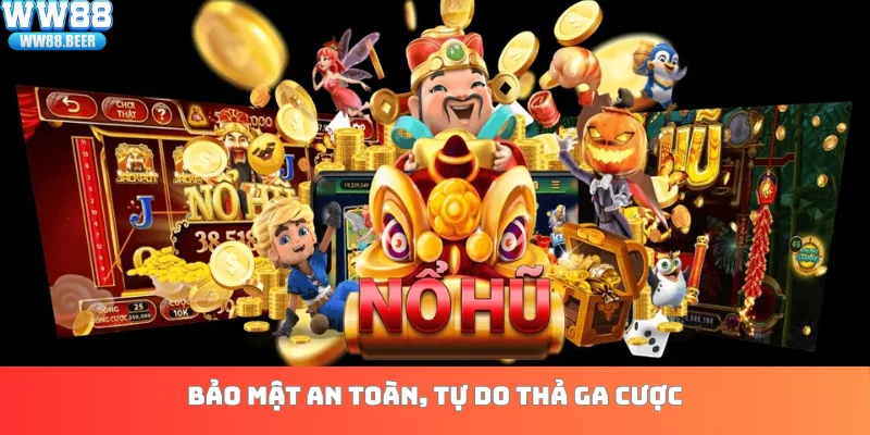 Bảo mật an toàn, tự do thả ga cược