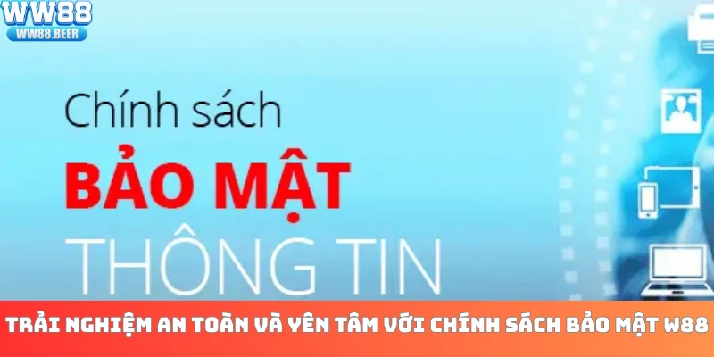 Trải nghiệm an toàn và yên tâm với chính sách bảo mật W88