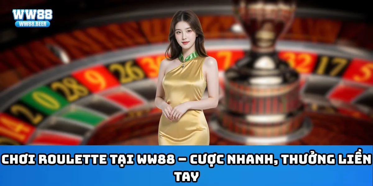 Chơi roulette tại WW88 – Cược nhanh, thưởng liền tay