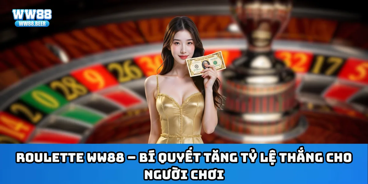 Roulette WW88 – Bí quyết tăng tỷ lệ thắng cho người chơi