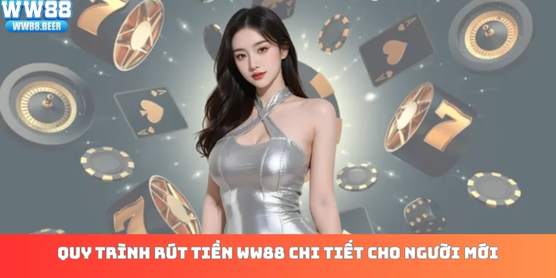Quy trình rút tiền WW88 chi tiết cho người mới