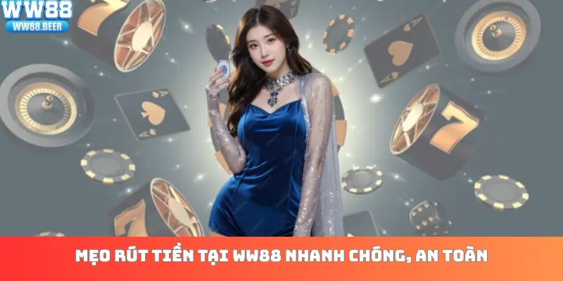 Mẹo rút tiền tại WW88 nhanh chóng, an toàn