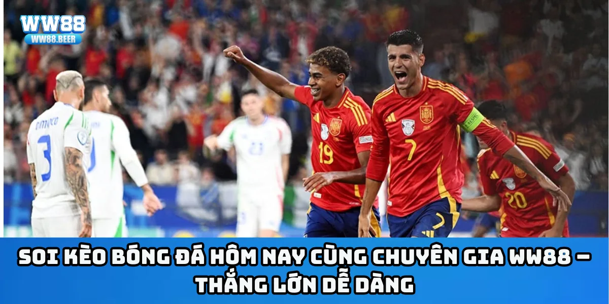 Soi kèo bóng đá hôm nay cùng chuyên gia WW88 – Thắng lớn dễ dàng