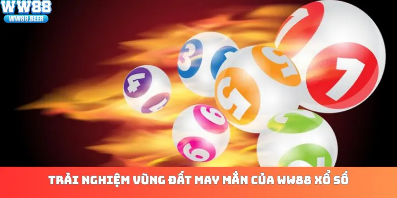 Trải nghiệm vùng đất may mắn của WW88 xổ số